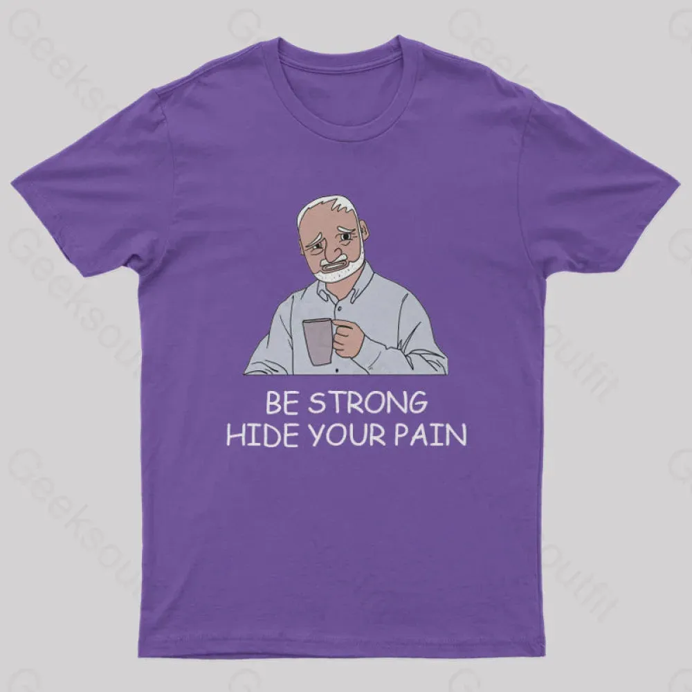 Be Strong Hide Your Pain T-Shirt