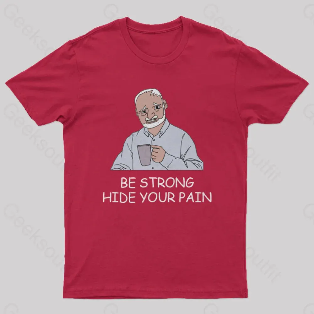 Be Strong Hide Your Pain T-Shirt