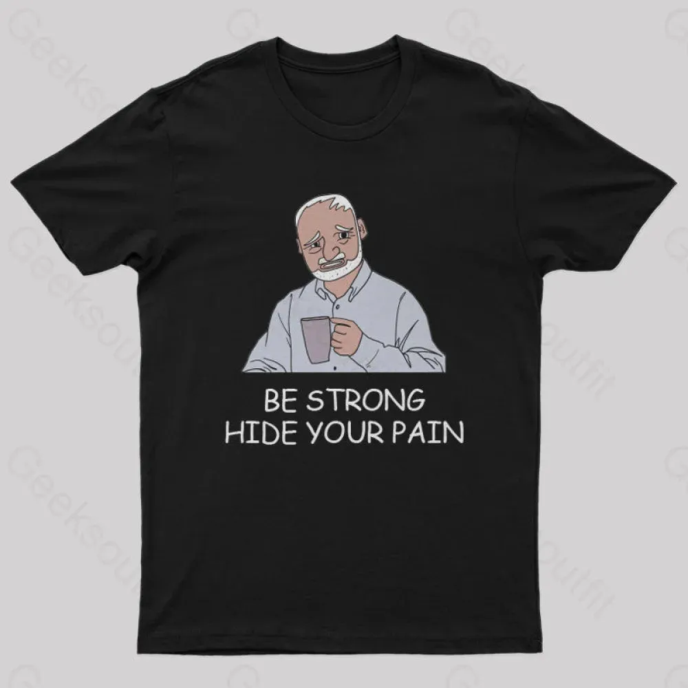 Be Strong Hide Your Pain T-Shirt