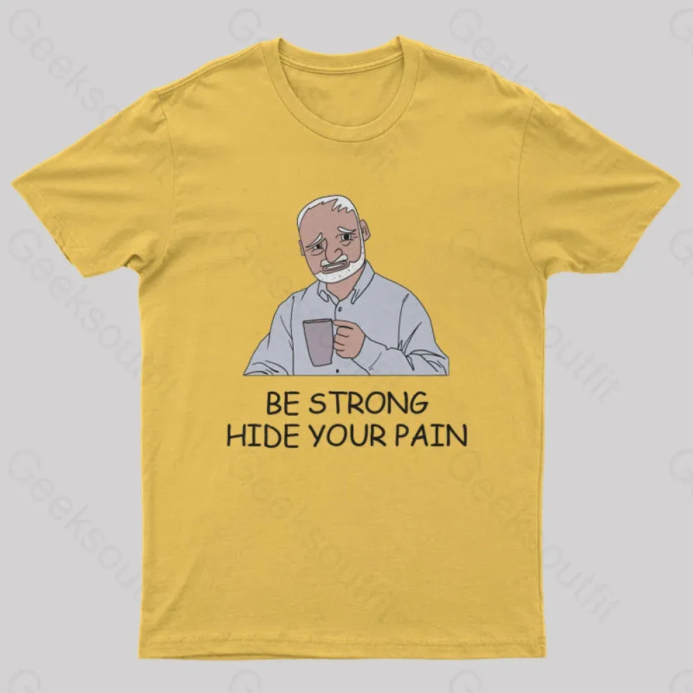 Be Strong Hide Your Pain T-Shirt