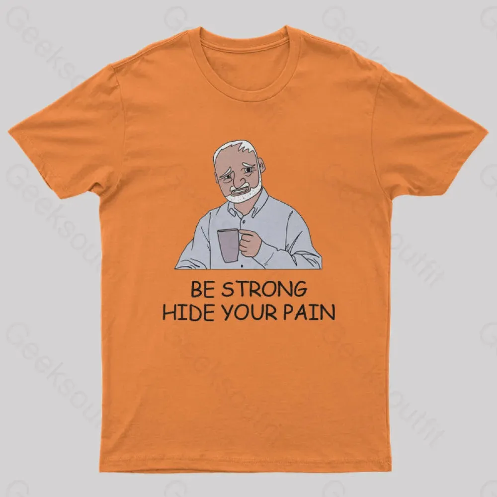 Be Strong Hide Your Pain T-Shirt