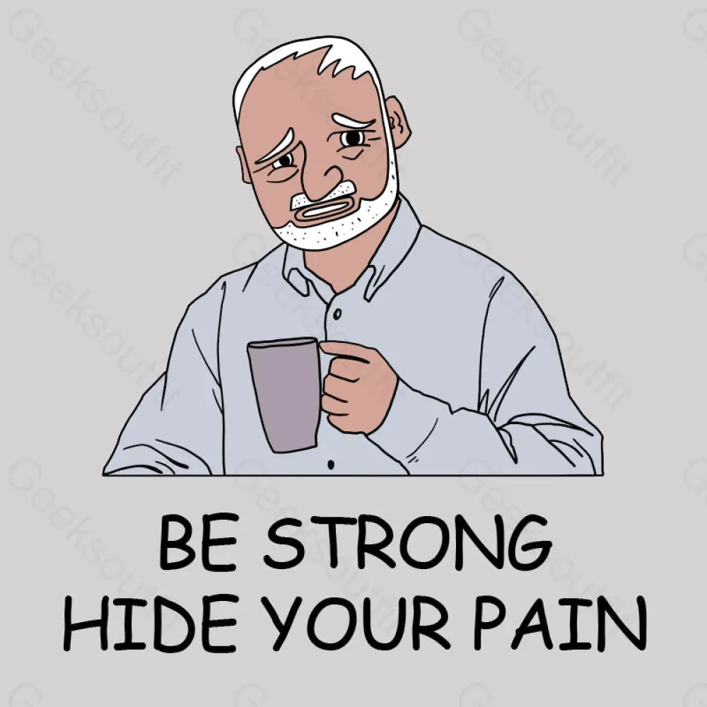 Be Strong Hide Your Pain T-Shirt
