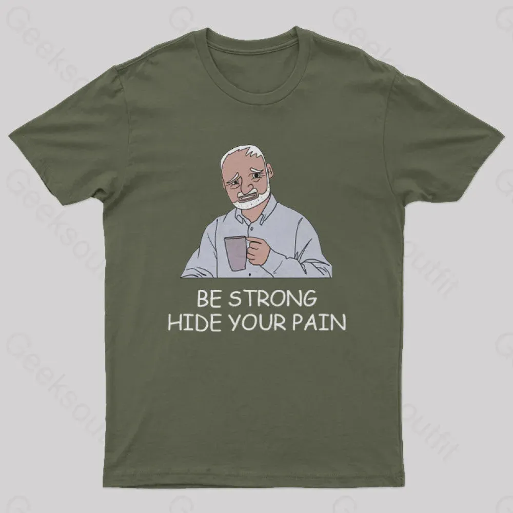 Be Strong Hide Your Pain T-Shirt