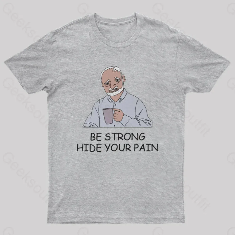 Be Strong Hide Your Pain T-Shirt