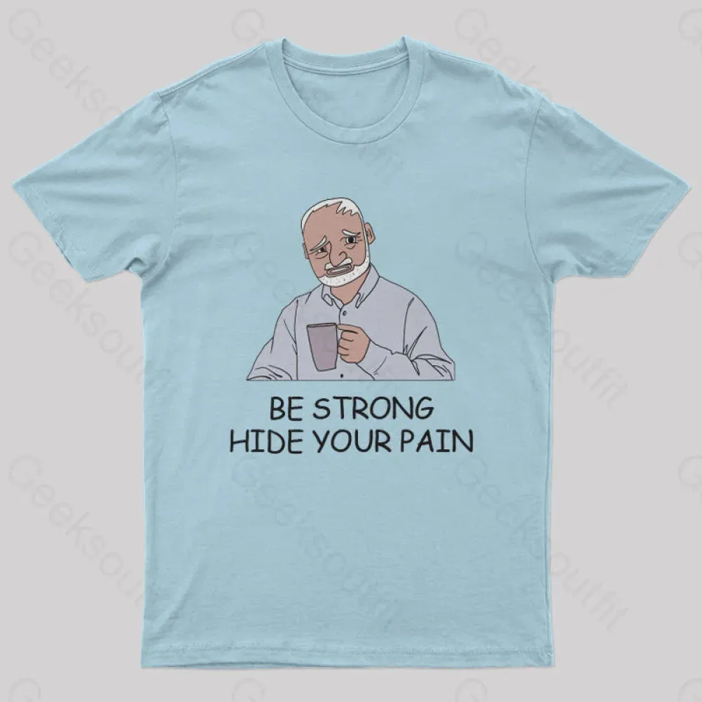 Be Strong Hide Your Pain T-Shirt