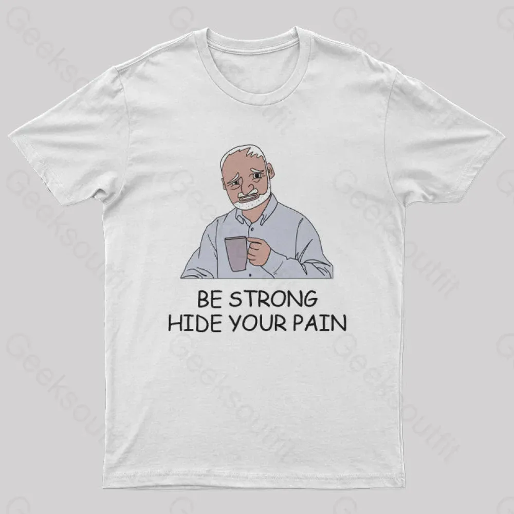 Be Strong Hide Your Pain T-Shirt