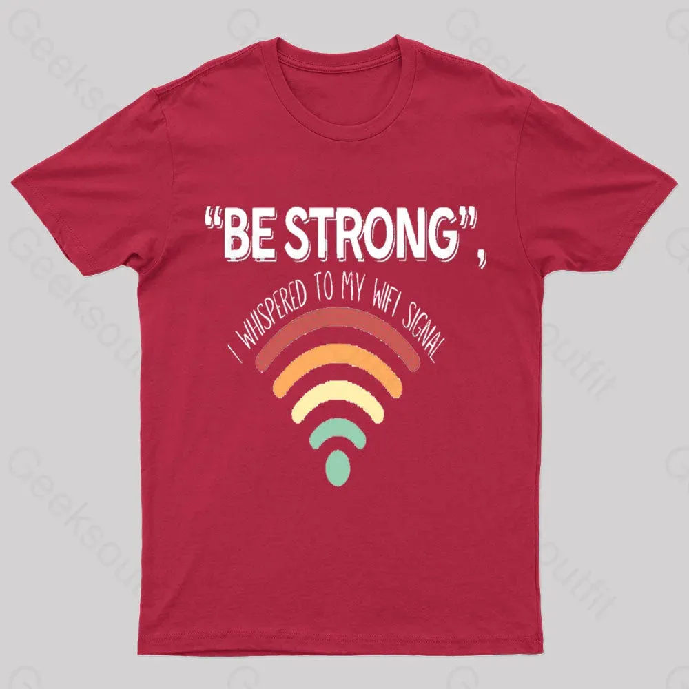 Be Strong I Whispered To My Wifi Signal Nerd T-Shirt