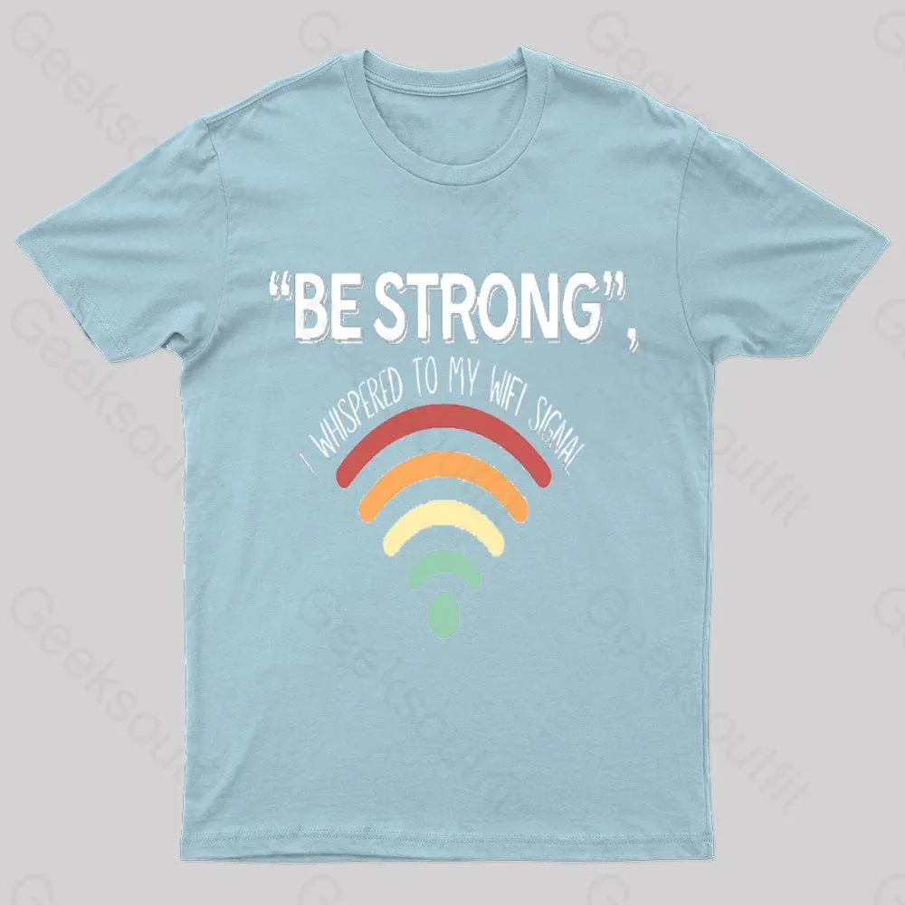 Be Strong I Whispered To My Wifi Signal Nerd T-Shirt