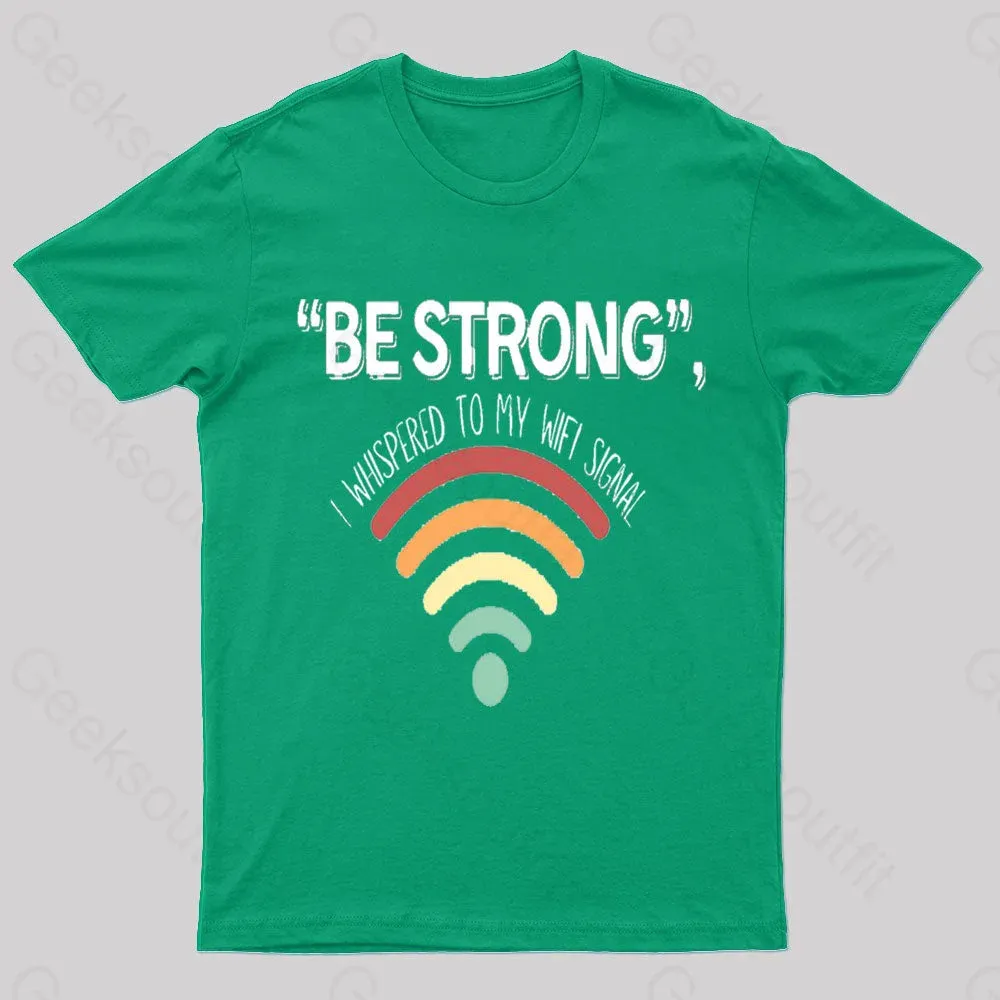 Be Strong I Whispered To My Wifi Signal Nerd T-Shirt